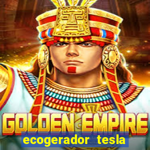 ecogerador tesla reclame aqui